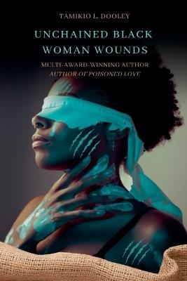 Unchained Black Woman Wounds - Tamikio L Dooley - cover