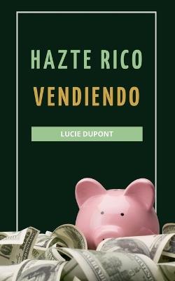 Hazte Rico Vendiendo - Lucie DuPont - cover