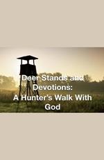 Deer Stands and Devotions: A Hunter's Walk with God