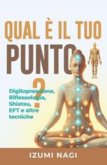 Qual è il tuo punto? Digitopressione, Riflessologia, Shiatsu, EFT e altre tecniche