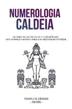 Numerologia Caldeia: As tabelas, os c?lculos e o significado dos n?meros caldeus para sua orienta??o interior