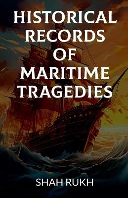 Historical Records of Maritime Tragedies - Shah Rukh - cover