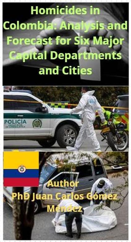 Homicides in Colombia: Analysis and Forecast for Six Major Capital Departments and Cities