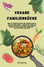 Vegane Familienküche: Über 150 nährstoffreiche und leckere Rezepte für die ganze Familie – Perfekt für jeden Tag (Gesunde Mahlzeiten für Frühstück, Mittagessen und Abendessen - Ideal für Groß & Klein)