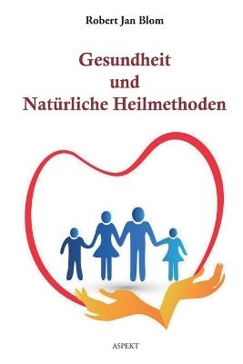 Gesundheit und Nat?rliche Heilmethoden - Robert Jan Blom - cover