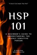 HSP 101: A Beginner's Guide to Understanding the Highly Sensitive Person