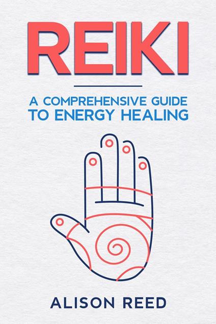 Reiki: A Comprehensive Guide to Energy Healing