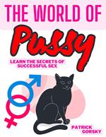 The World of Pussy - Learn the Secrets of Successful Sex