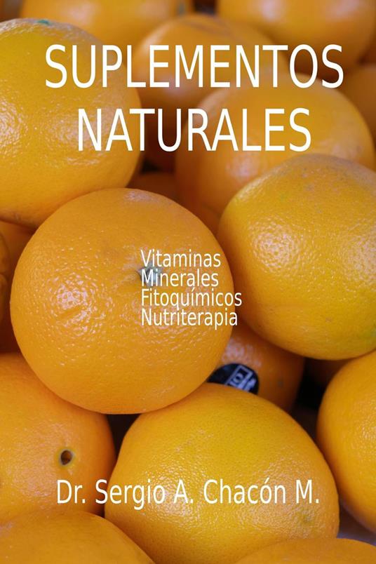 Suplementos Naturales. Vitaminas, Mierales, Fitoquímicos, Nutriterapia