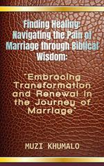 Finding Healing: Navigating the Pain of Marriage through Biblical Wisdom