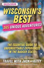 Wisconsin's Best: 365 Unique Adventures - 2025-2026 Edition: The Essential Guide to Unforgettable Experiences in the Badger State!