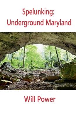 Spelunking: Underground Maryland - Will Power - cover