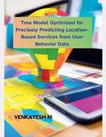 Tree Model Optimized for Precisely Predicting Location-Based Services from User Behavior Data