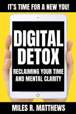 Digital Detox: Reclaiming Your Time and Mental Clarity