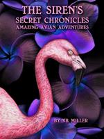 The Siren’s Secret Chronicles -Amazing Avian Adventures