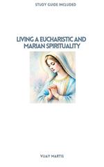 Living A Eucharistic And Marian Spirituality