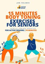 15 Minutes Body Toning Exercises for Seniors: Gentle Toning Exercises for Active Seniors