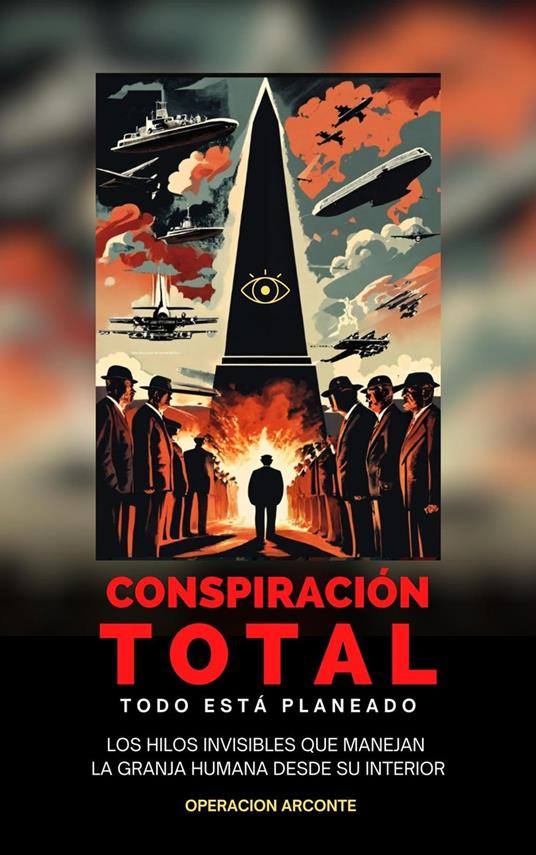 Conspiración Total - Todo Está Planeado: Los Hilos Invisibles Que Manejan La Granja Humana Desde Su Interior