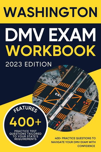 Washington DMV Exam Workbook: 400+ Practice Questions to Navigate Your DMV Exam With Confidence