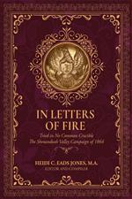 In Letters of Fire: Thirteenth Regiment West Virginia Infantry: Tried in No Common Crucible, The Shenandoah Valley Campaign of 1864