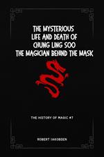 The Mysterious Life And Death Of Chung Ling Soo The Magician Behind The Mask