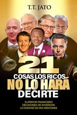 21 Cosas Los Ricos No lo hará Decirte: Superior financiero Decisiones de inversión Lo dominé de mis mentores