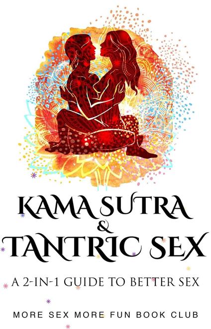 Kama Sutra & Tantric Sex: A 2-in-1 Guide to Better Sex