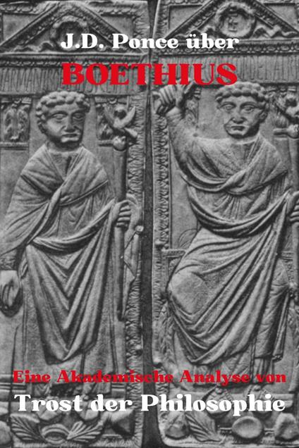 J.D. Ponce über Boethius: Eine Akademische Analyse von Trost der Philosophie