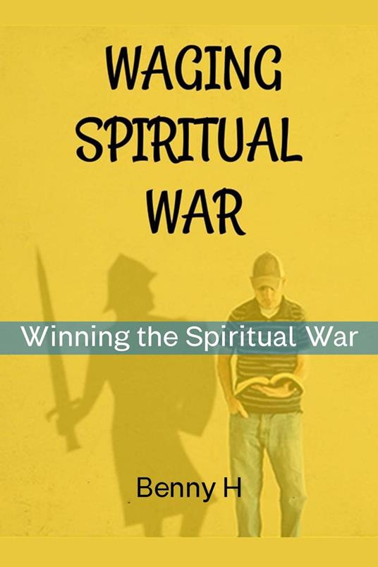 Waging Spiritual war: Winning the Spiritual War