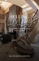 Selling Luxury: How to Break Into the High-End Property Market