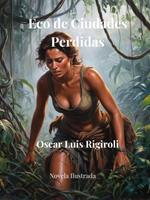 Eco de Ciudades Perdidas- Novela Ilustrada