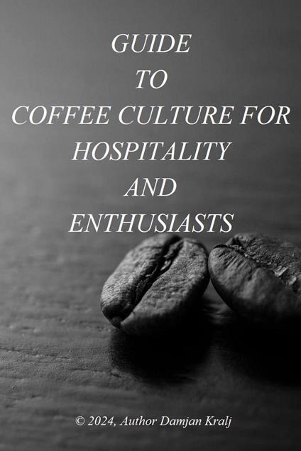 Guid to coffee culture for Hospitality and Enthusiasts