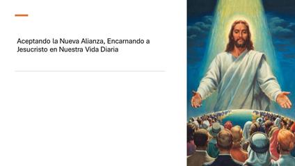 Aceptando La Nueva Alianza, Encarnando a Jesucristo en Nuestra Vida Diaria