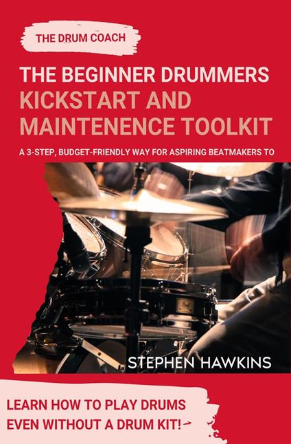 The Beginner Drummers Kickstart & Maintenance Toolkit