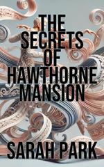 The Secrets of Hawthorne Mansion