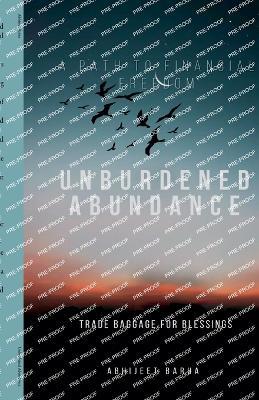 Unburdened Abundance - Abhijeet Barua - cover