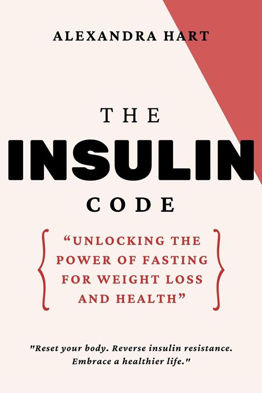 The Insulin Code: Unlocking the Power of Fasting for Weight Loss and Health