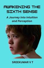 Awakening the Sixth Sense: A Journey into Intuition and Perception