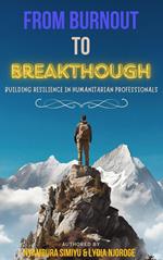 From Burnout to Breakthrough: Building Resilience in Humanitarian Professionals