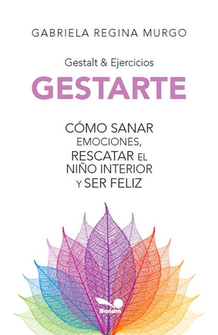 Gestarte: cómo sanar emociones, rescatar el niño interior y ser feliz