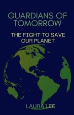 Guardians of Tomorrow: The Fight to Save Our Planet