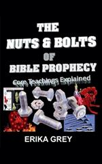 The Nuts and Bolts of Bible Prophecy: Core Teachings Explained