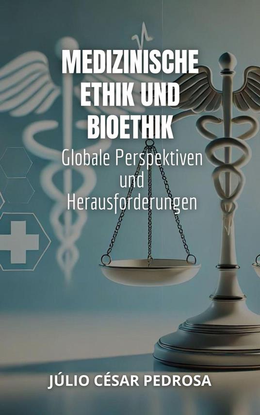 Medizinische Ethik und Bioethik: Globale Perspektiven und Herausforderungen