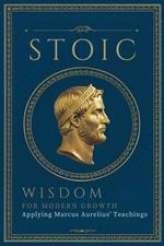 Stoic Wisdom for Modern Growth: Applying Marcus Aurelius' Teachings