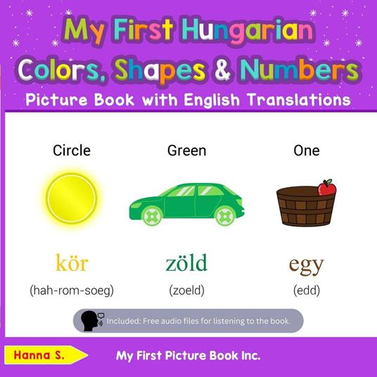 My First Hungarian Colors, Shapes & Numbers Picture Book with English Translations