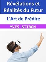 L'Art de Prédire : Révélations et Réalités du Futur