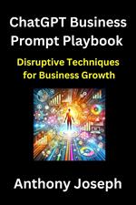 ChatGPT Business Prompt Playbook - Disruptive Techniques for Business Growth