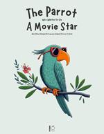 The Parrot Who Wanted to Be a Movie Star And Other Bilingual Portuguese-English Stories for Kids