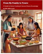 From My Family to Yours: A Guide to Home Cooking & General Home Knowledge