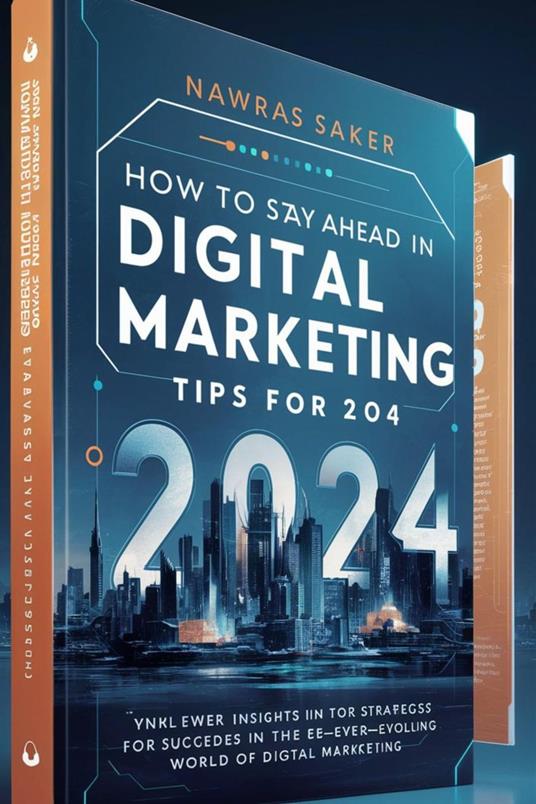 How to Stay Ahead in Digital Marketing Tips for 2024